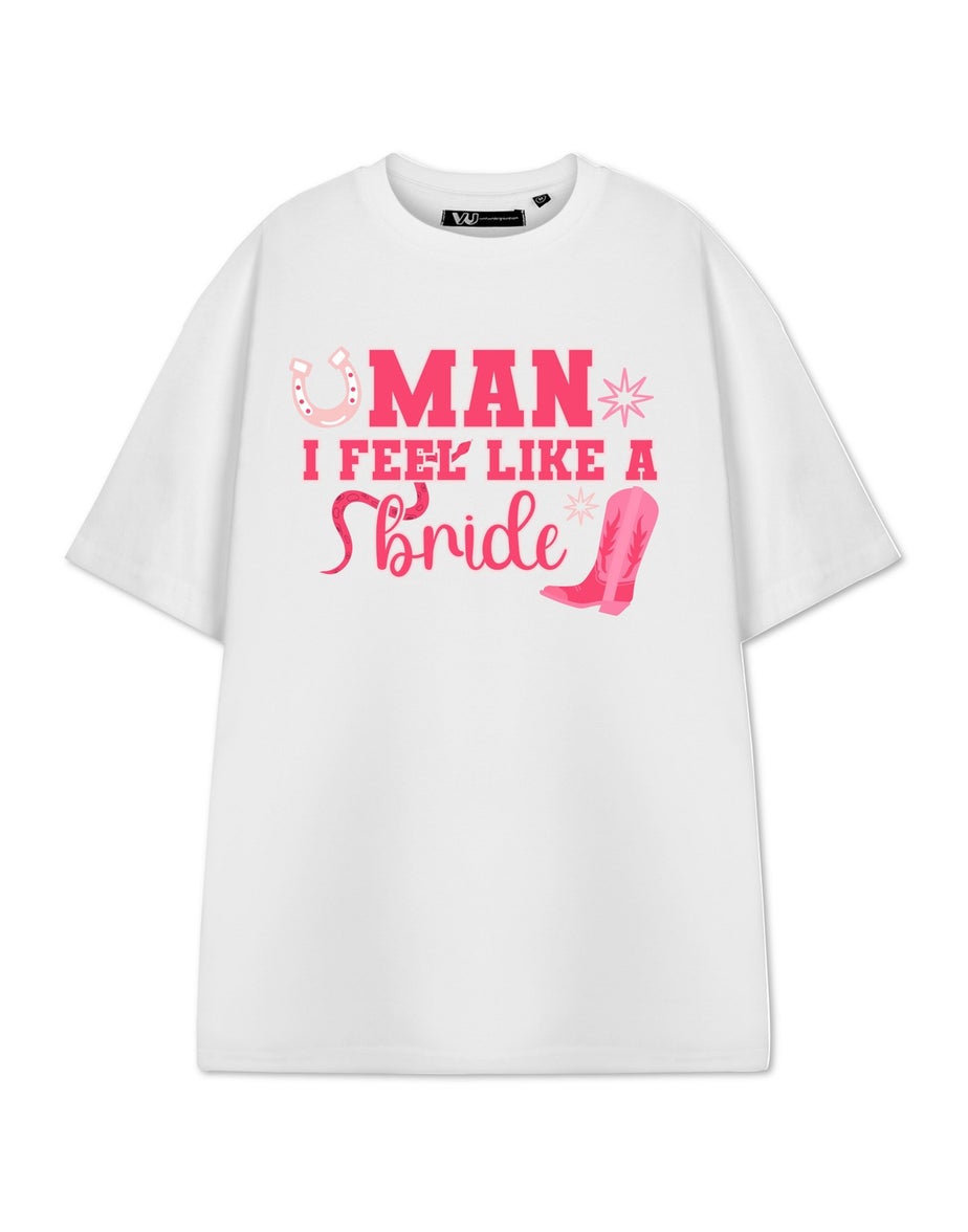 Show Me The Merch Man I Feel Like A Bride White T Shirt