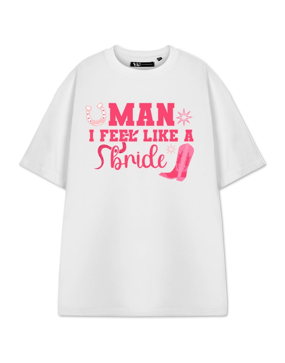 Show Me The Merch Man I Feel Like A Bride White T Shirt