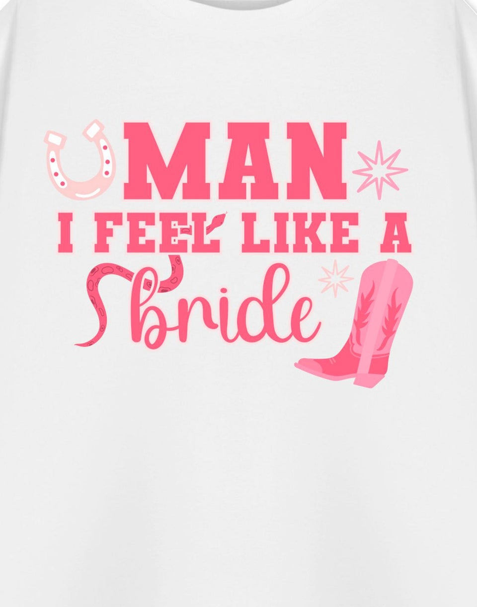 Show Me The Merch Man I Feel Like A Bride White T Shirt