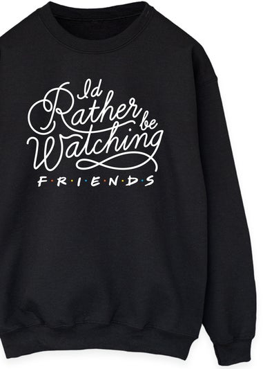 Friends I'd Rather Be Watching Black Sweatshirt