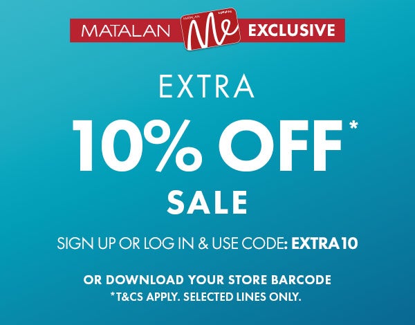 Matalan Me Exclusive. Extra 10% Off* Sale. Use Code: EXTRA10