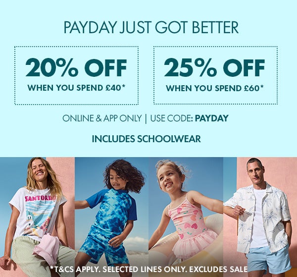 Payday Viral 20% Off When you spend £40* online & app. 25% off when you spend £60* online & app. Use code: PAYDAY. shop now. *T&Cs apply. selected lines only. Excludes Sale.