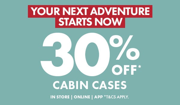 30% Off Cabin Cases* In Store, Online & App. T&C's apply.