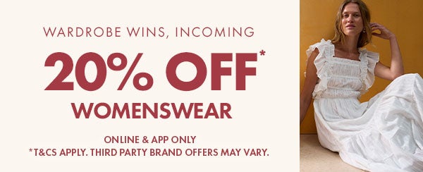 20% off* womenswear. online & app only. *T&Cs apply. third party brand offers may vary