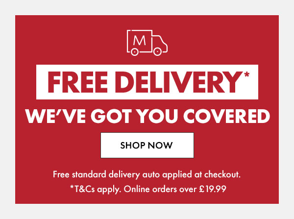 Free Standard Delivery auto applied at checkout. T&C's apply. Online orders over £19.99