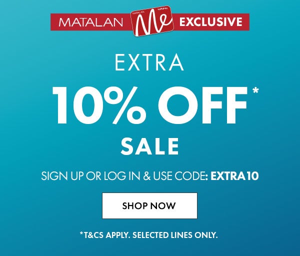 Matalan Me Exclusive. Extra 10% Off* Sale. Use Code: EXTRA10