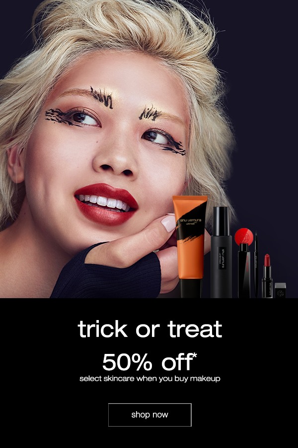 trick or treat. 50% off* select skincare when you buy makeup. shop now.